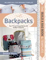 Build a Bag Book & Templates: Plecaki: Uszyj 15 oszałamiających projektów i nieskończone wariacje - Build a Bag Book & Templates: Backpacks: Sew 15 Stunning Projects and Endless Variations