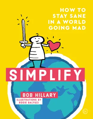 Uprość: Jak zachować zdrowy rozsądek w szalonym świecie - Simplify: How to Stay Sane in a World Going Mad