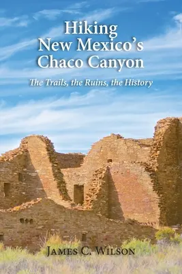 Wędrówki po kanionie Chaco w Nowym Meksyku: Szlaki, ruiny, historia - Hiking New Mexico's Chaco Canyon: The Trails, the Ruins, the History