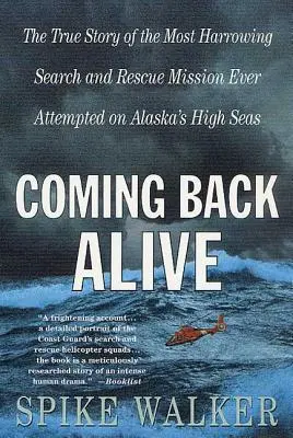 Coming Back Alive: Prawdziwa historia najbardziej wstrząsającej misji poszukiwawczo-ratowniczej, jaką kiedykolwiek podjęto na pełnym morzu Alaski - Coming Back Alive: The True Story of the Most Harrowing Search and Rescue Mission Ever Attempted on Alaska's High Seas