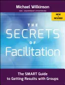 Sekrety facylitacji: Inteligentny przewodnik po uzyskiwaniu wyników z grupami - The Secrets of Facilitation: The Smart Guide to Getting Results with Groups