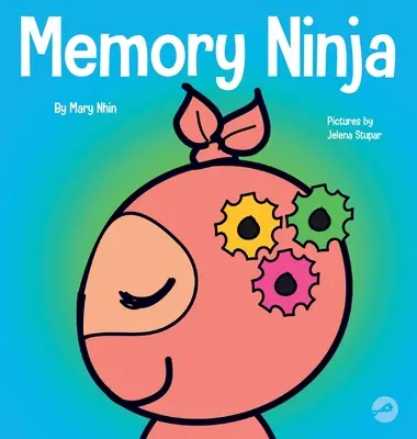 Memory Ninja: książka dla dzieci o uczeniu się i poprawie pamięci - Memory Ninja: A Children's Book About Learning and Memory Improvement