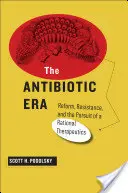 Era antybiotyków: Reforma, opór i dążenie do racjonalnej terapii - The Antibiotic Era: Reform, Resistance, and the Pursuit of a Rational Therapeutics