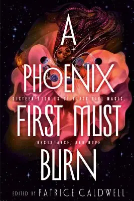 Najpierw musi spłonąć feniks: szesnaście opowieści o magii, oporze i nadziei czarnych dziewczyn - A Phoenix First Must Burn: Sixteen Stories of Black Girl Magic, Resistance, and Hope