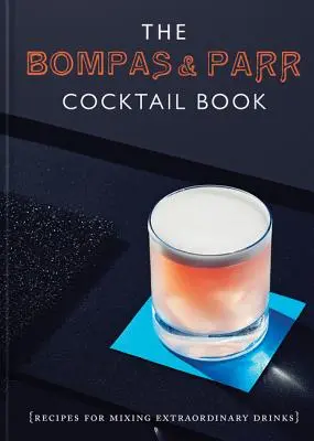 Księga koktajli Bompas & Parr: Przepisy na niezwykłe drinki - The Bompas & Parr Cocktail Book: Recipes for Mixing Extraordinary Drinks