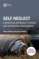 Samozaniedbanie: Praktyczne podejście do oceny ryzyka i mocnych stron - Self-Neglect: A Practical Approach to Risks and Strengths Assessment