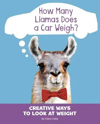 Ile lam waży samochód? Kreatywne sposoby patrzenia na wagę - How Many Llamas Does a Car Weigh?: Creative Ways to Look at Weight