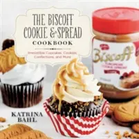 Książka kucharska Biscoff Cookie & Spread: Nieodparte babeczki, ciasteczka, wyroby cukiernicze i nie tylko - Biscoff Cookie & Spread Cookbook: Irresistible Cupcakes, Cookies, Confections, and More