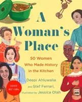 A Woman's Place: Wynalazcy, Rumrunnerzy, Łamacze prawa, Naukowcy i Samotne matki, które zmieniły świat dzięki jedzeniu - A Woman's Place: The Inventors, Rumrunners, Lawbreakers, Scientists, and Single Moms Who Changed the World with Food