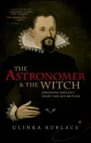 Astronom i czarownica: Walka Johannesa Keplera o matkę - The Astronomer & the Witch: Johannes Kepler's Fight for His Mother