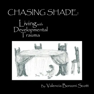 W pogoni za cieniem: Życie z traumą rozwojową - Chasing Shade: Living with Developmental Trauma