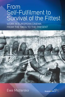 Od samorealizacji do przetrwania najlepiej przystosowanych: Praca w kinie europejskim od lat 60. do współczesności - From Self-Fulfilment to Survival of the Fittest: Work in European Cinema from the 1960s to the Present