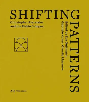 Zmieniające się wzorce: Christopher Alexander i kampus Eishin - Shifting Patterns: Christopher Alexander and the Eishin Campus