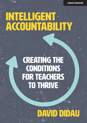 Inteligentna odpowiedzialność: Tworzenie warunków dla rozwoju nauczycieli - Intelligent Accountability: Creating the Conditions for Teachers to Thrive