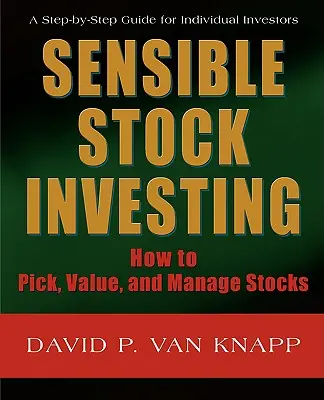 Rozsądne inwestowanie w akcje: Jak wybierać, wyceniać i zarządzać akcjami - Sensible Stock Investing: How to Pick, Value, and Manage Stocks