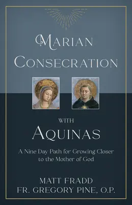 Konsekracja Maryjna z Akwinatą: Dziewięciodniowa ścieżka zbliżania się do Matki Bożej - Marian Consecration with Aquinas: A Nine Day Path for Growing Closer to the Mother of God