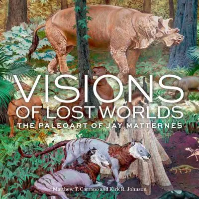 Wizje zaginionych światów: Paleoart Jaya Matternesa - Visions of Lost Worlds: The Paleoart of Jay Matternes