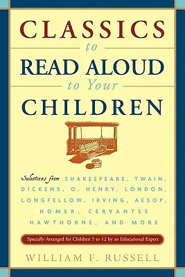 Klasyka do czytania dzieciom na głos: Szekspir, Twain, Dickens, O. Henry, London, Longfellow, Irving, Ezop, Homer, Cervantes, Haw - Classics to Read Aloud to Your Children: Selections from Shakespeare, Twain, Dickens, O.Henry, London, Longfellow, Irving Aesop, Homer, Cervantes, Haw