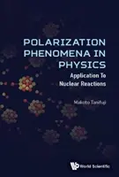 Zjawiska polaryzacyjne w fizyce: Zastosowania w reakcjach jądrowych - Polarization Phenomena in Physics: Applications to Nuclear Reactions