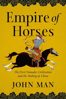 Imperium koni: Pierwsza cywilizacja nomadów i powstanie Chin - Empire of Horses: The First Nomadic Civilization and the Making of China