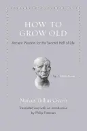 Jak się starzeć: Starożytna mądrość na drugą połowę życia - How to Grow Old: Ancient Wisdom for the Second Half of Life