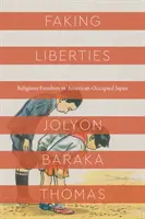 Fałszywe wolności: Wolność religijna w okupowanej przez Amerykanów Japonii - Faking Liberties: Religious Freedom in American-Occupied Japan