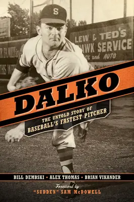 Dalko: Nieopowiedziana historia najszybszego miotacza baseballu - Dalko: The Untold Story of Baseball's Fastest Pitcher