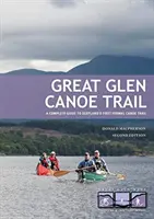 Great Glen Canoe Trail - Kompletny przewodnik po pierwszym oficjalnym szlaku kajakowym w Szkocji - Great Glen Canoe Trail - A complete guide to Scotland's first formal canoe trail