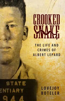 Crooked Snake: Życie i zbrodnie Alberta Leparda - Crooked Snake: The Life and Crimes of Albert Lepard