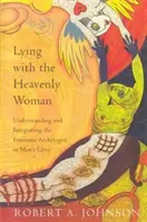 Leżąc z Niebiańską Kobietą: Zrozumienie i integracja kobiecości - Lying with the Heavenly Woman: Understanding and Integrating the Femini