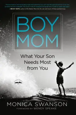 Chłopięca mama: Czego najbardziej potrzebuje od ciebie twój syn - Boy Mom: What Your Son Needs Most from You