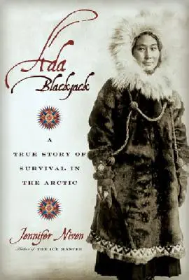 Ada Blackjack: Prawdziwa historia przetrwania w Arktyce - Ada Blackjack: A True Story of Survival in the Arctic