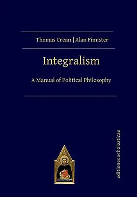 Integralizm: Podręcznik filozofii politycznej - Integralism: A Manual of Political Philosophy