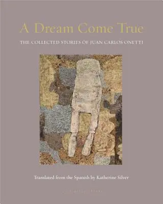 Spełnione marzenia: zebrane historie Juana Carlosa Onettiego - A Dream Come True: The Collected Stories of Juan Carlos Onetti