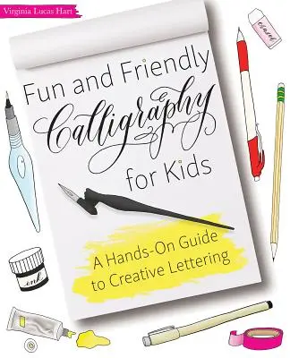 Zabawna i przyjazna kaligrafia dla dzieci: Praktyczny przewodnik po kreatywnym liternictwie - Fun and Friendly Calligraphy for Kids: A Hands-On Guide to Creative Lettering