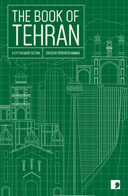 The Book of Tehran: Miasto w krótkiej fikcji - The Book of Tehran: A City in Short Fiction