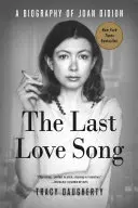 The Last Love Song: Biografia Joan Didion - The Last Love Song: A Biography of Joan Didion