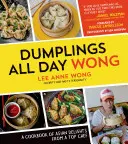 Pierogi przez cały dzień Wonga: Książka kucharska z azjatyckimi przysmakami od najlepszego szefa kuchni - Dumplings All Day Wong: A Cookbook of Asian Delights from a Top Chef