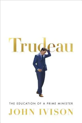 Trudeau: Edukacja premiera - Trudeau: The Education of a Prime Minister