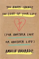 You Always Change the Love of Your Life - [For Another Love or Another Life]