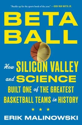 Betaball: Jak Dolina Krzemowa i nauka stworzyły jedną z najlepszych drużyn koszykarskich w historii - Betaball: How Silicon Valley and Science Built One of the Greatest Basketball Teams in History