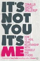 To nie ty, to ja: jak uzdrowić relacje z samym sobą i innymi - It's Not You, It's Me: How to Heal Your Relationship with Yourself and Others