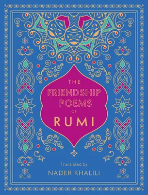 Wiersze Rumiego o przyjaźni: Tłumaczenie: Nader Khalili - The Friendship Poems of Rumi: Translated by Nader Khalili