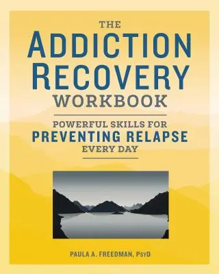 The Addiction Recovery Workbook: Potężne umiejętności zapobiegania nawrotom każdego dnia - The Addiction Recovery Workbook: Powerful Skills for Preventing Relapse Every Day