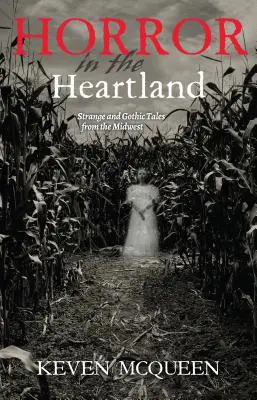 Horror w Heartlandzie: Dziwne i gotyckie opowieści ze Środkowego Zachodu - Horror in the Heartland: Strange and Gothic Tales from the Midwest