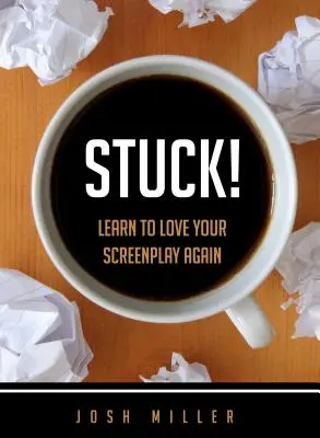 Utknąłem! Naucz się na nowo kochać swój scenariusz - Stuck!: Learn to Love Your Screenplay Again