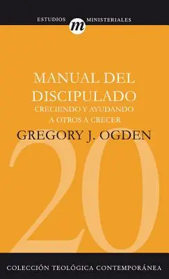 Manual del Discipulado: Creciendo Y Ayudando a Otros a Crecer (Podręcznik ucznia: tworzenie i pomaganie innym w tworzeniu) - Manual del Discipulado: Creciendo Y Ayudando a Otros a Crecer