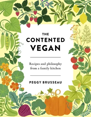 Zadowolony weganin: Przepisy i filozofia z rodzinnej kuchni - The Contented Vegan: Recipes and Philosophy from a Family Kitchen