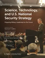 Nauka, technologia i strategia bezpieczeństwa narodowego USA: Przygotowanie przywództwa wojskowego na przyszłość - Science, Technology, and U.S. National Security Strategy: Preparing Military Leadership for the Future