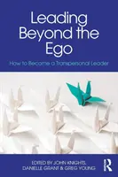 Prowadzenie poza ego: Jak stać się transpersonalnym liderem - Leading Beyond the Ego: How to Become a Transpersonal Leader